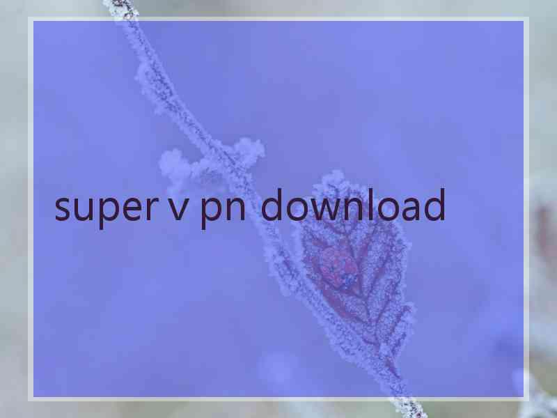 superⅴpn download